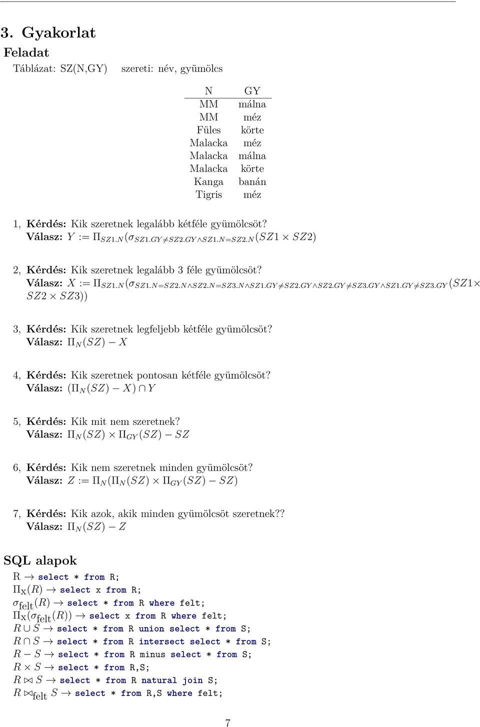 GY SZ1.GY SZ3.GY (SZ1 SZ2 SZ3)) 3, Kérdés: Kik szeretnek legfeljebb kétféle gyümölcsöt? Válasz: Π N (SZ) X 4, Kérdés: Kik szeretnek pontosan kétféle gyümölcsöt?