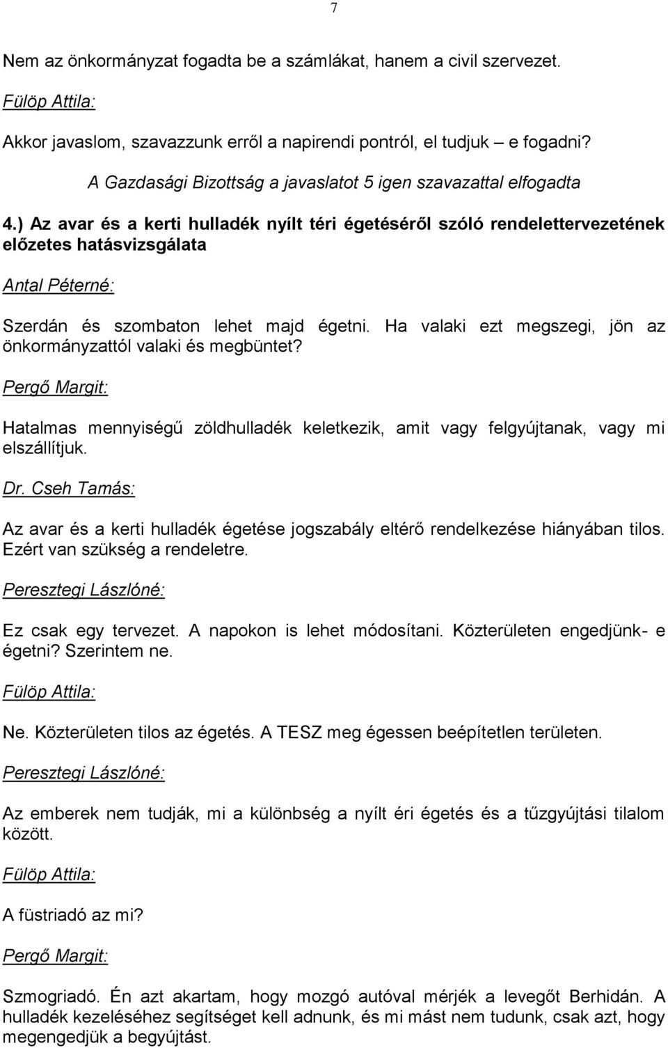 ) Az avar és a kerti hulladék nyílt téri égetéséről szóló rendelettervezetének előzetes hatásvizsgálata Antal Péterné: Szerdán és szombaton lehet majd égetni.