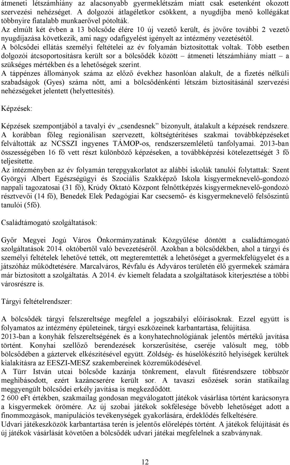 Az elmúlt két évben a 13 bölcsőde élére 10 új vezető került, és jövőre további 2 vezető nyugdíjazása következik, ami nagy odafigyelést igényelt az intézmény vezetésétől.