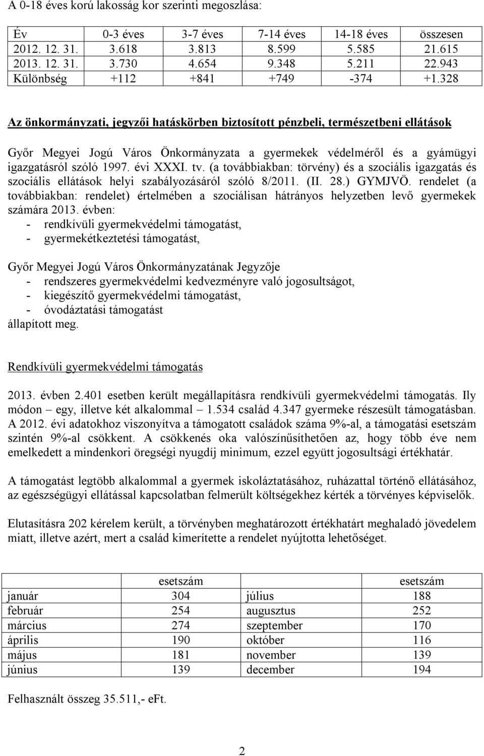 328 Az önkormányzati, jegyzői hatáskörben biztosított pénzbeli, természetbeni ellátások Győr Megyei Jogú Város Önkormányzata a gyermekek védelméről és a gyámügyi igazgatásról szóló 1997. évi XXXI. tv.
