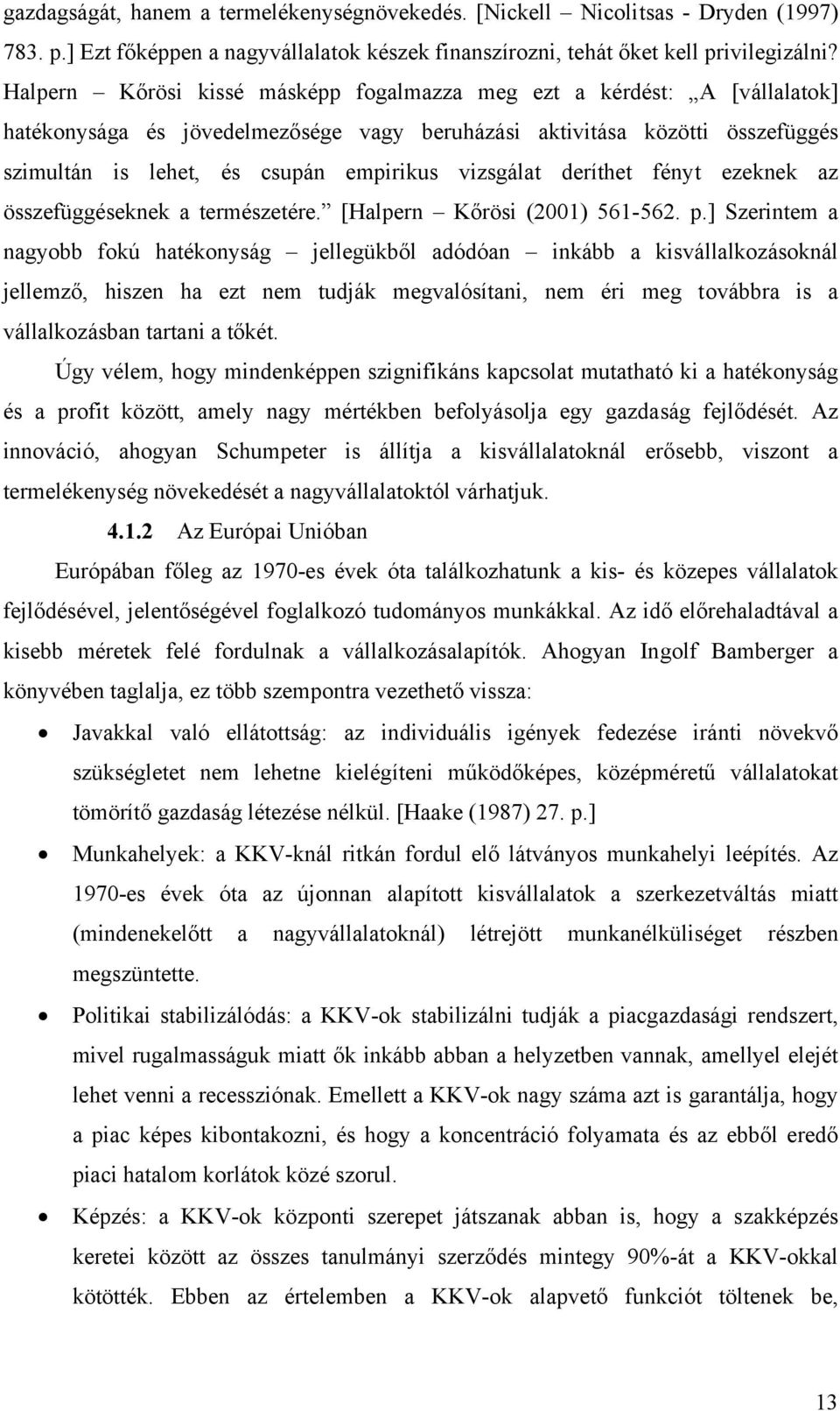 vizsgálat deríthet fényt ezeknek az összefüggéseknek a természetére. [Halpern Kőrösi (2001) 561-562. p.