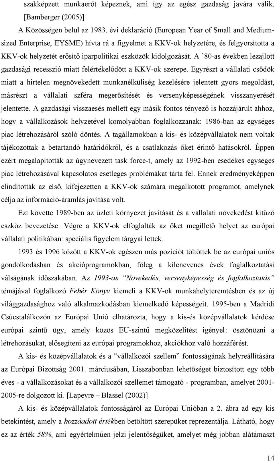 A 80-as években lezajlott gazdasági recesszió miatt felértékelődött a KKV-ok szerepe.