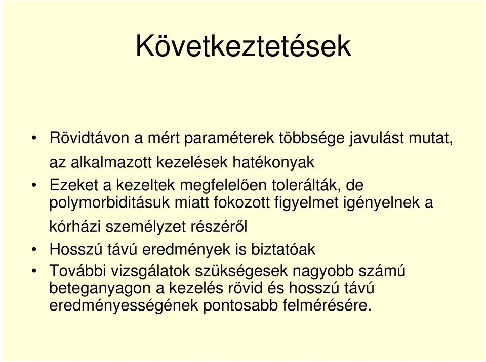 igényelnek a kórházi személyzet részéről Hosszú távú eredmények is biztatóak További vizsgálatok