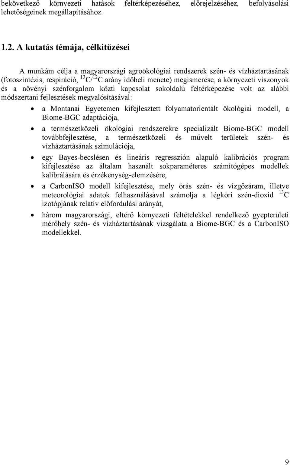 viszonyok és a növényi szénforgalom közti kapcsolat sokoldalú feltérképezése volt az alábbi módszertani fejlesztések megvalósításával: a Montanai Egyetemen kifejlesztett folyamatorientált ökológiai