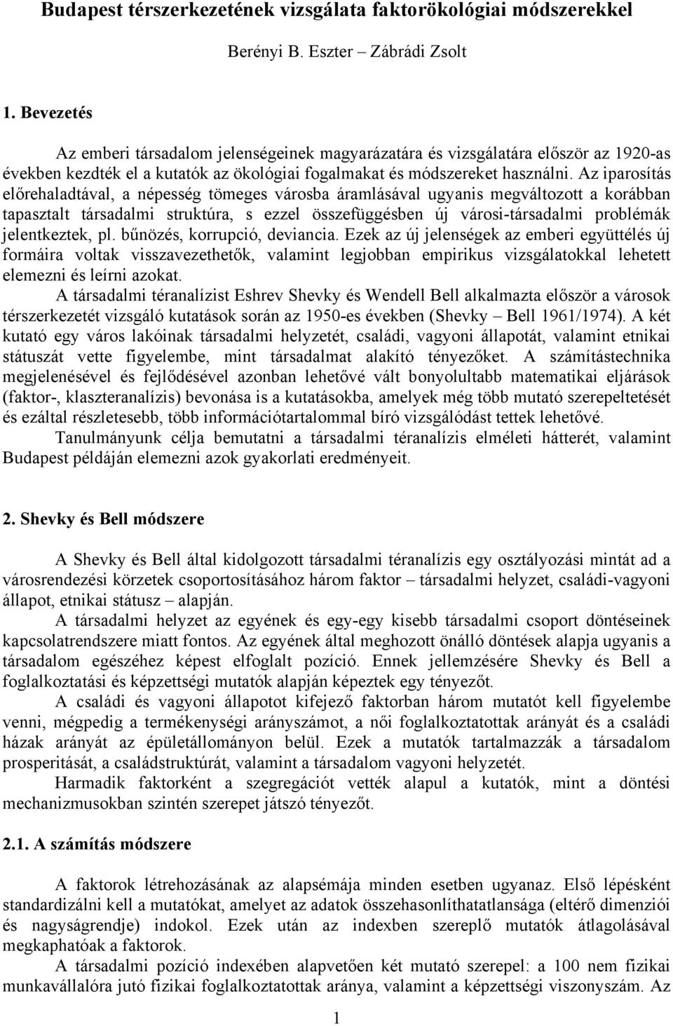 Az iparosítás előrehaladtával, a népesség tömeges városba áramlásával ugyanis megváltozott a korábban tapasztalt társadalmi struktúra, s ezzel összefüggésben új városi-társadalmi problémák