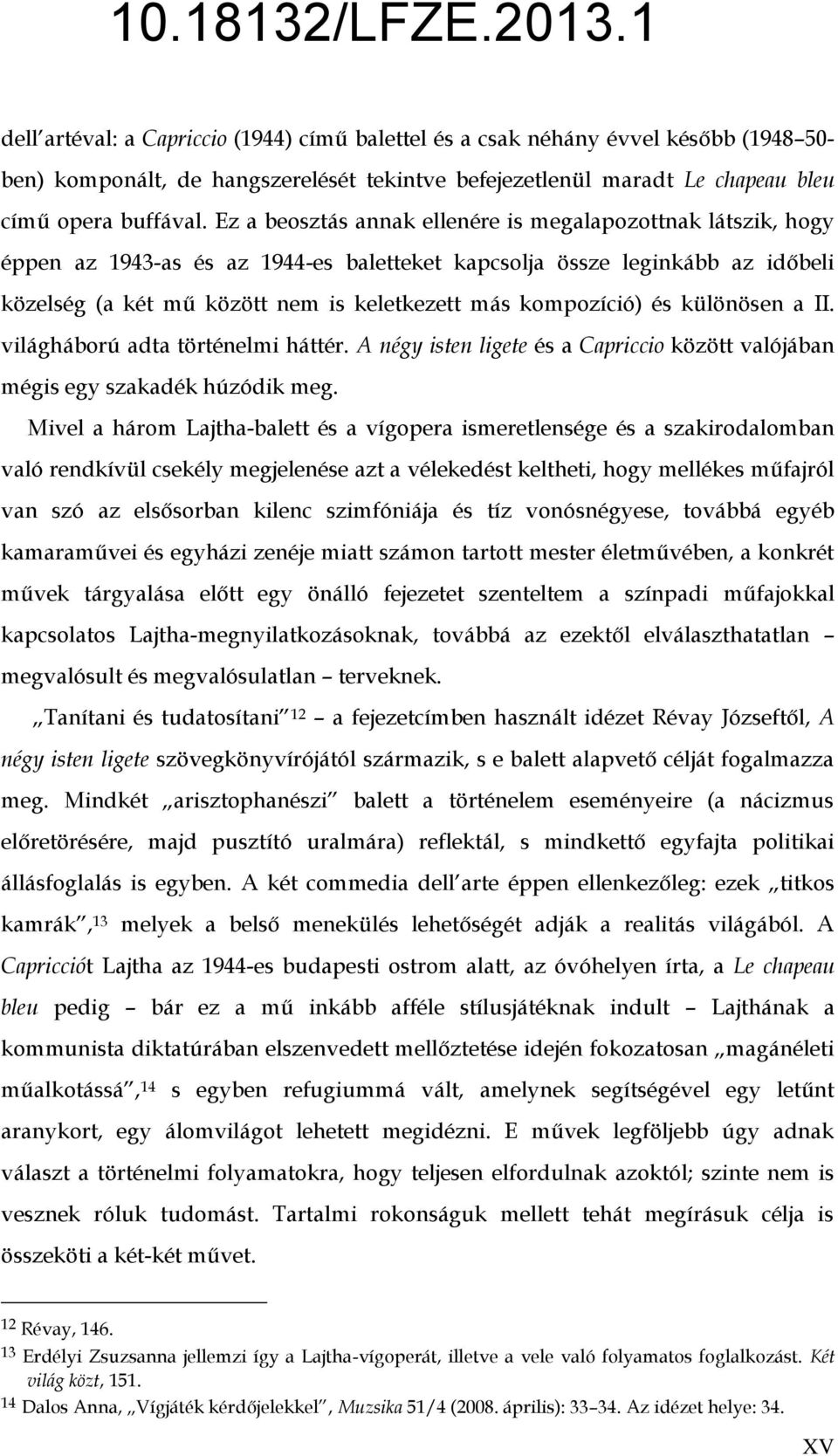 kompozíció) és különösen a II. világháború adta történelmi háttér. A négy isten ligete és a Capriccio között valójában mégis egy szakadék húzódik meg.