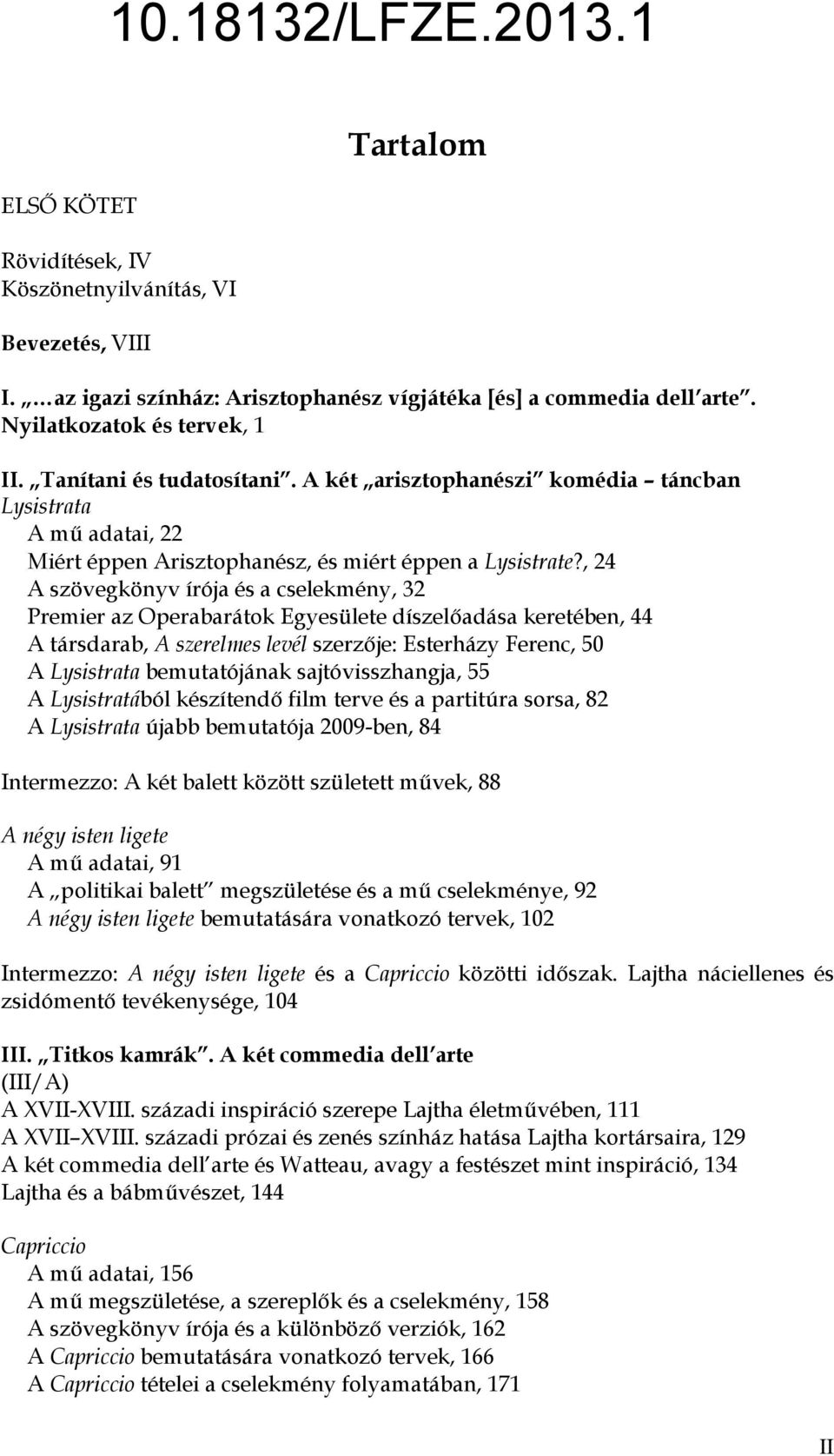 , 24 A szövegkönyv írója és a cselekmény, 32 Premier az Operabarátok Egyesülete díszelőadása keretében, 44 A társdarab, A szerelmes levél szerzője: Esterházy Ferenc, 50 A Lysistrata bemutatójának