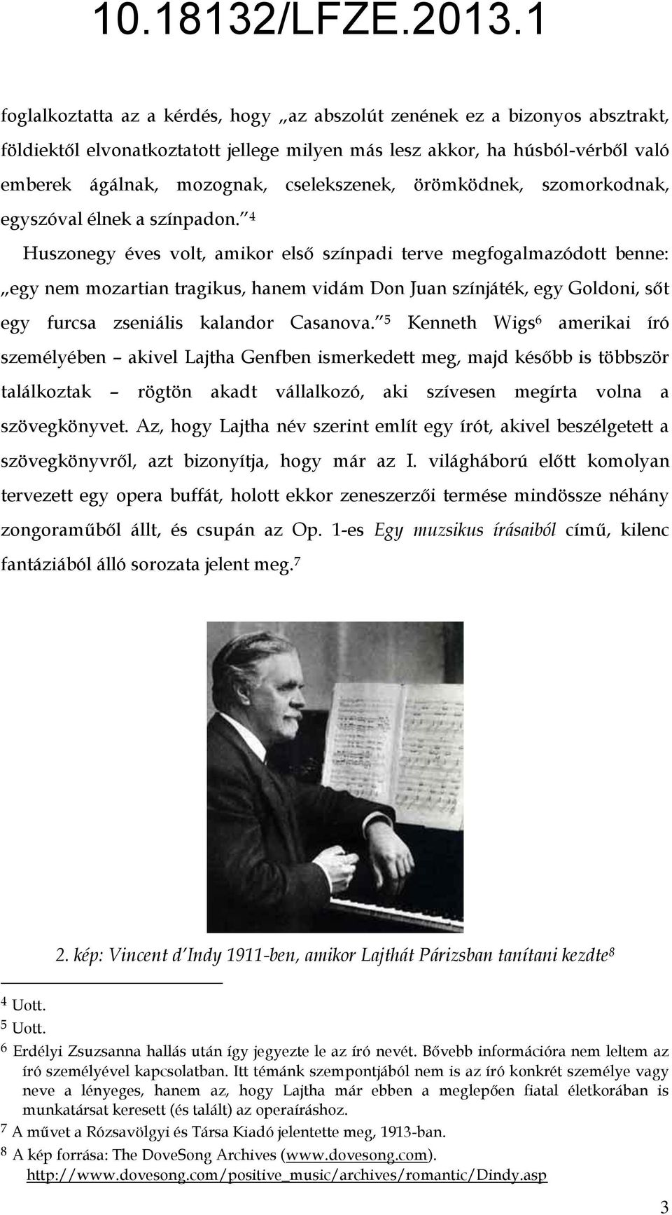 4 Huszonegy éves volt, amikor első színpadi terve megfogalmazódott benne: egy nem mozartian tragikus, hanem vidám Don Juan színjáték, egy Goldoni, sőt egy furcsa zseniális kalandor Casanova.