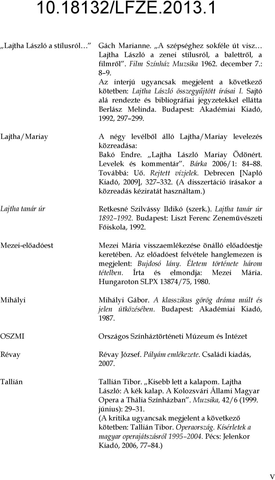 Budapest: Akadémiai Kiadó, 1992, 297 299. Lajtha/Mariay Lajtha tanár úr Mezei-előadóest Mihályi OSZMI Révay Tallián A négy levélből álló Lajtha/Mariay levelezés közreadása: Bakó Endre.