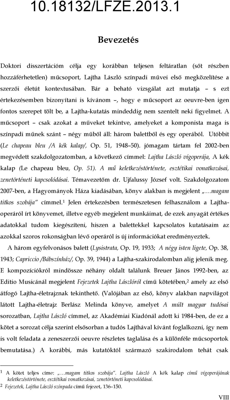 A műcsoport csak azokat a műveket tekintve, amelyeket a komponista maga is színpadi műnek szánt négy műből áll: három balettből és egy operából. Utóbbit (Le chapeau bleu /A kék kalap/, Op.