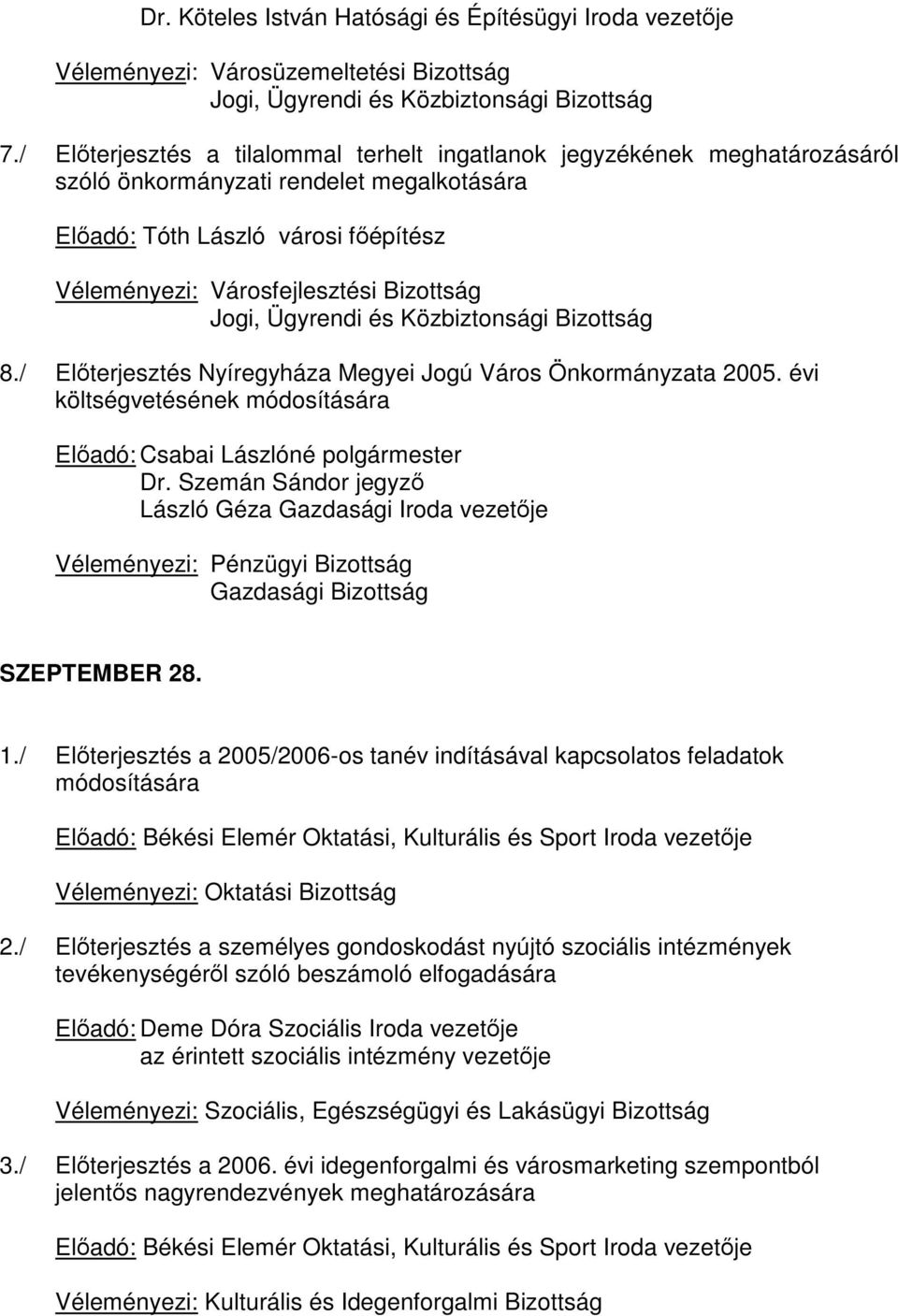 Jogi, Ügyrendi és Közbiztonsági Bizottság 8./ Előterjesztés Nyíregyháza Megyei Jogú Város Önkormányzata 2005.