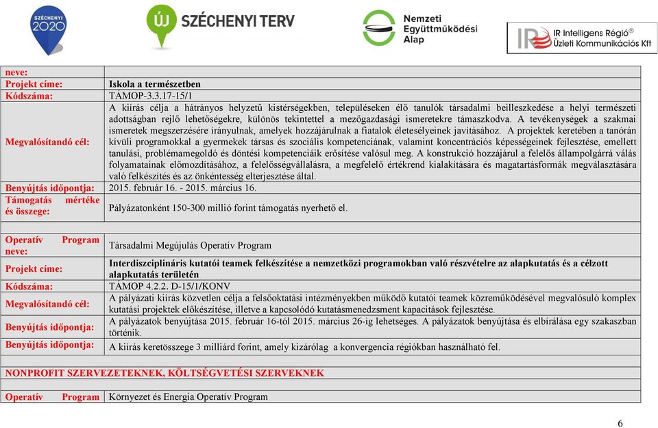 mezőgazdasági ismeretekre támaszkodva. A tevékenységek a szakmai ismeretek megszerzésére irányulnak, amelyek hozzájárulnak a fiatalok életesélyeinek javításához.