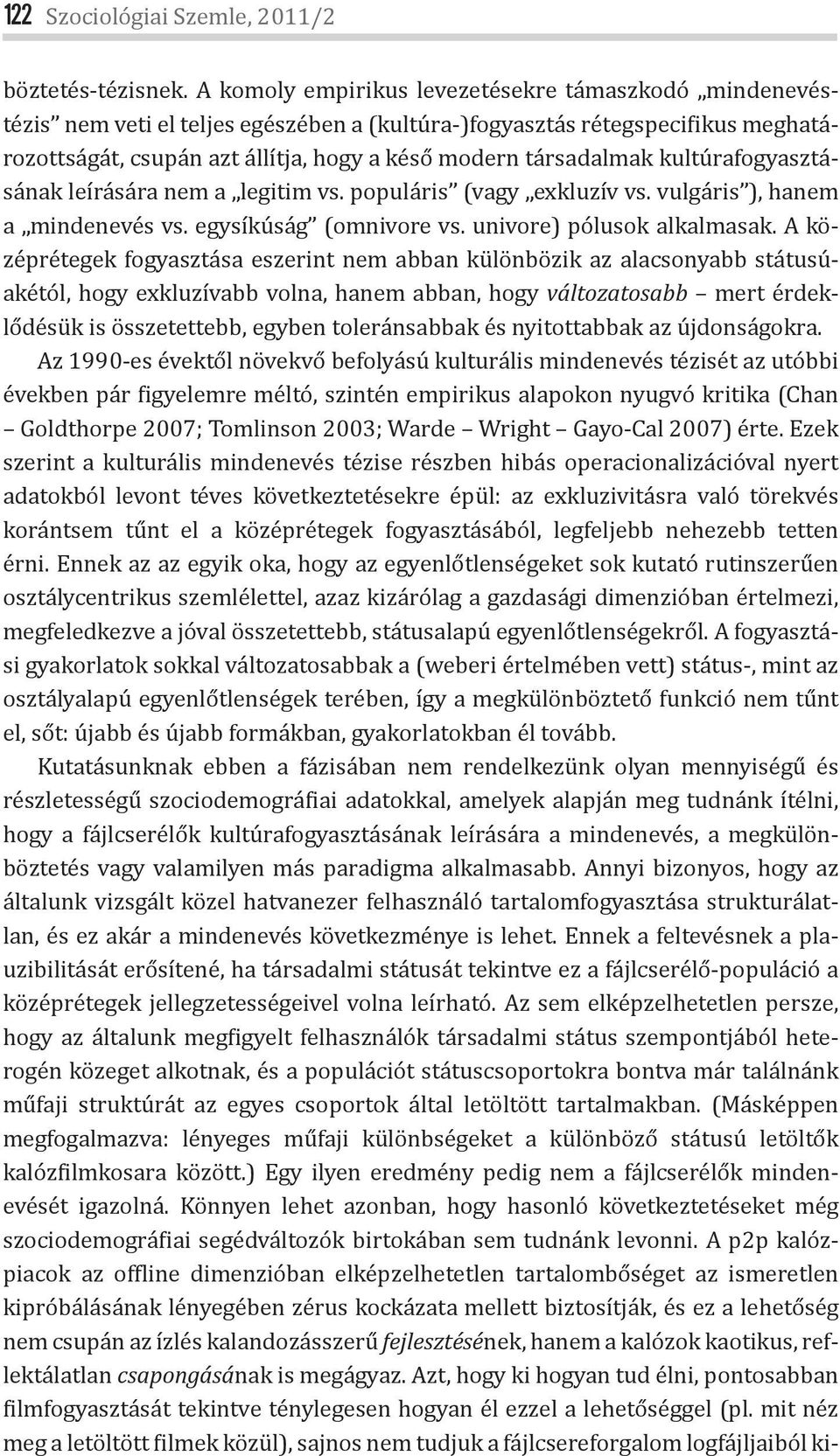 kultúrafogyasztásának leírására nem a legitim vs. populáris (vagy exkluzív vs. vulgáris ), hanem a mindenevés vs. egysíkúság (omnivore vs. univore) pólusok alkalmasak.