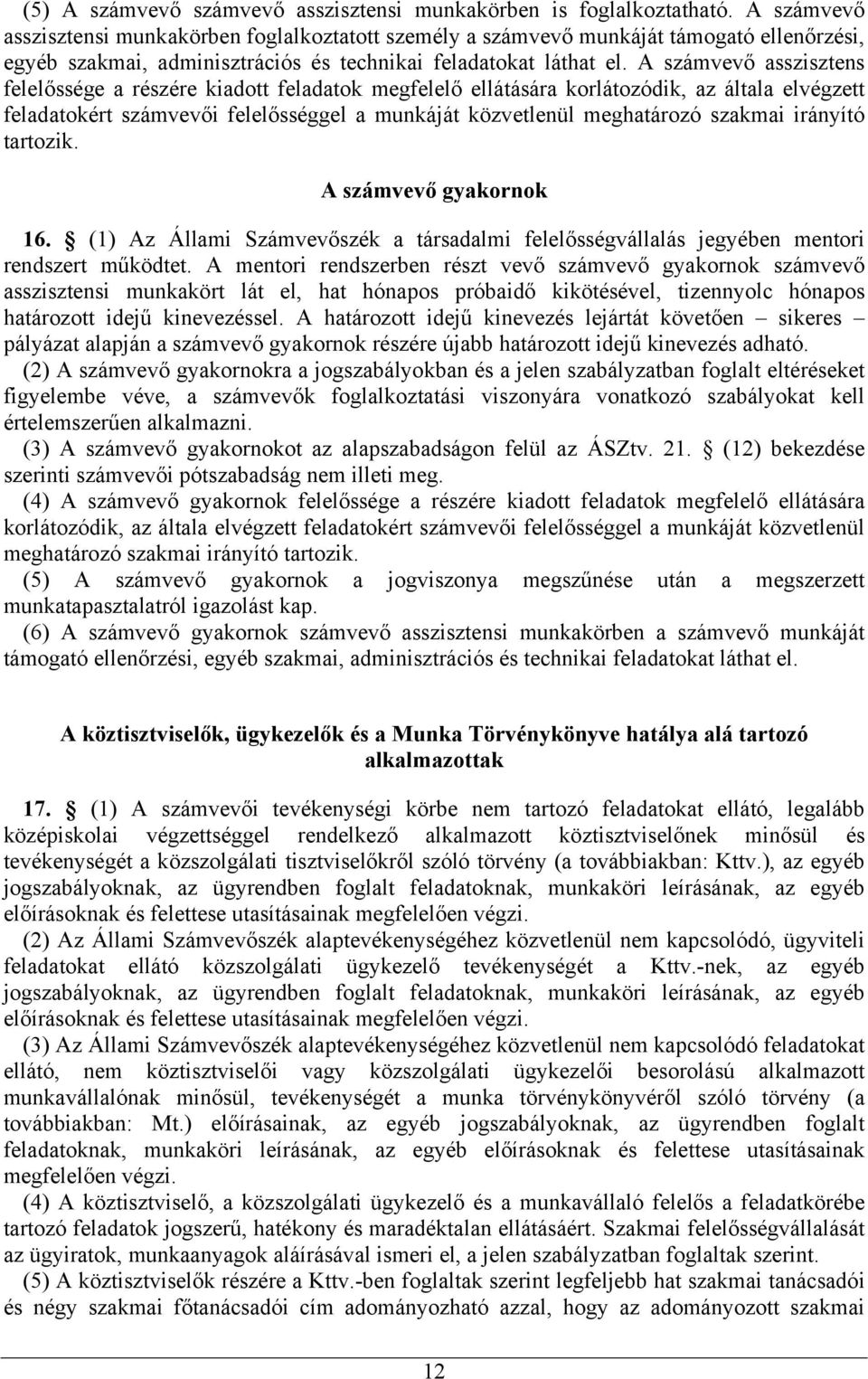 A számvevő asszisztens felelőssége a részére kiadott feladatok megfelelő ellátására korlátozódik, az általa elvégzett feladatokért számvevői felelősséggel a munkáját közvetlenül meghatározó szakmai