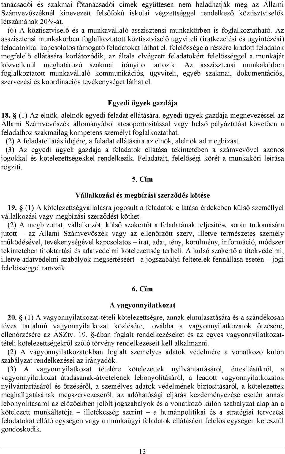 Az asszisztensi munkakörben foglalkoztatott köztisztviselő ügyviteli (iratkezelési és ügyintézési) feladatokkal kapcsolatos támogató feladatokat láthat el, felelőssége a részére kiadott feladatok