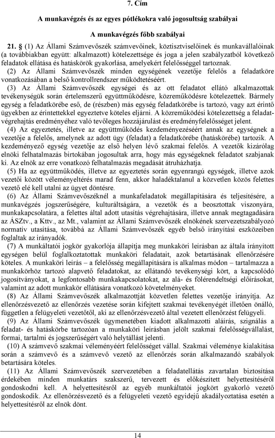 hatáskörök gyakorlása, amelyekért felelősséggel tartoznak. (2) Az Állami Számvevőszék minden egységének vezetője felelős a feladatköre vonatkozásában a belső kontrollrendszer működtetéséért.