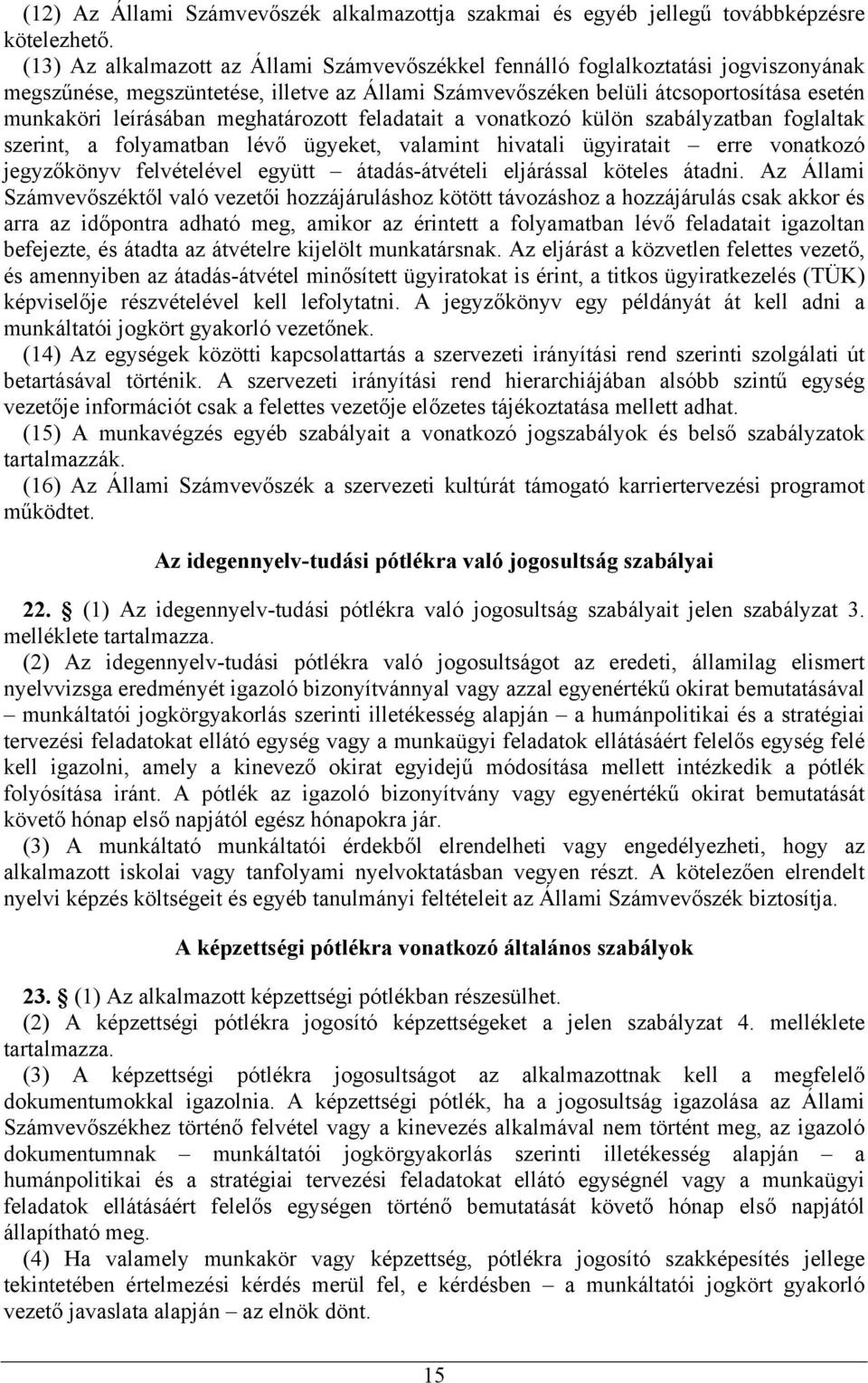 meghatározott feladatait a vonatkozó külön szabályzatban foglaltak szerint, a folyamatban lévő ügyeket, valamint hivatali ügyiratait erre vonatkozó jegyzőkönyv felvételével együtt átadás-átvételi