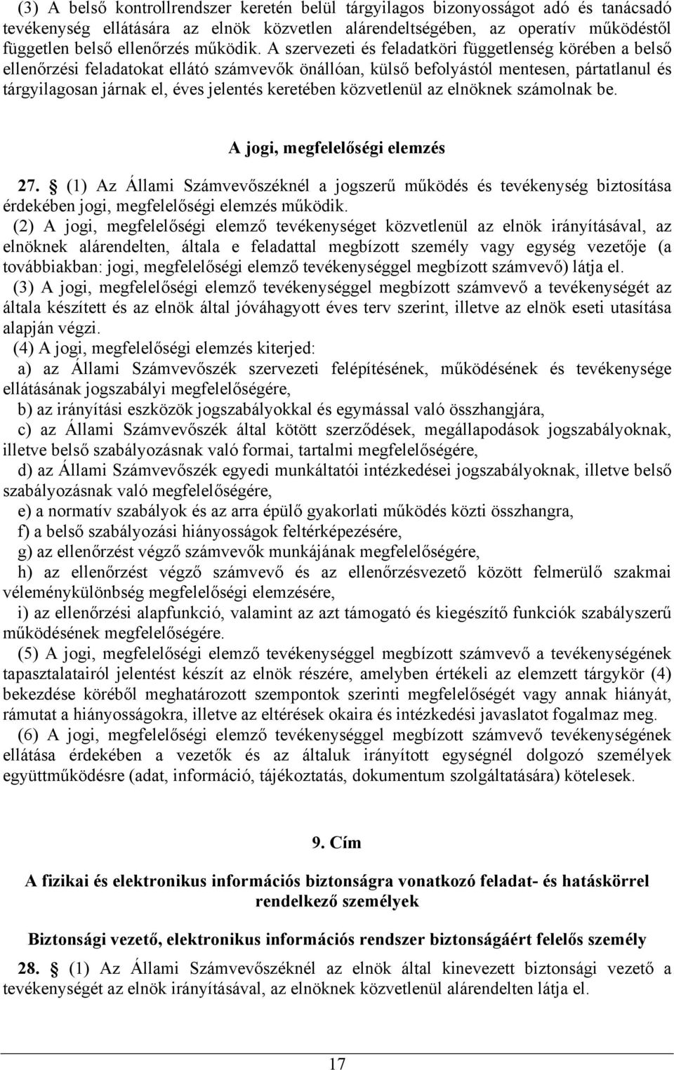 A szervezeti és feladatköri függetlenség körében a belső ellenőrzési feladatokat ellátó számvevők önállóan, külső befolyástól mentesen, pártatlanul és tárgyilagosan járnak el, éves jelentés keretében