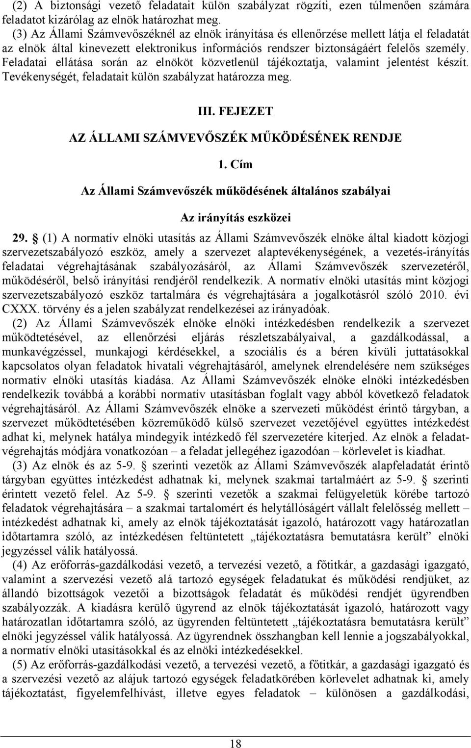 Feladatai ellátása során az elnököt közvetlenül tájékoztatja, valamint jelentést készít. Tevékenységét, feladatait külön szabályzat határozza meg. III.