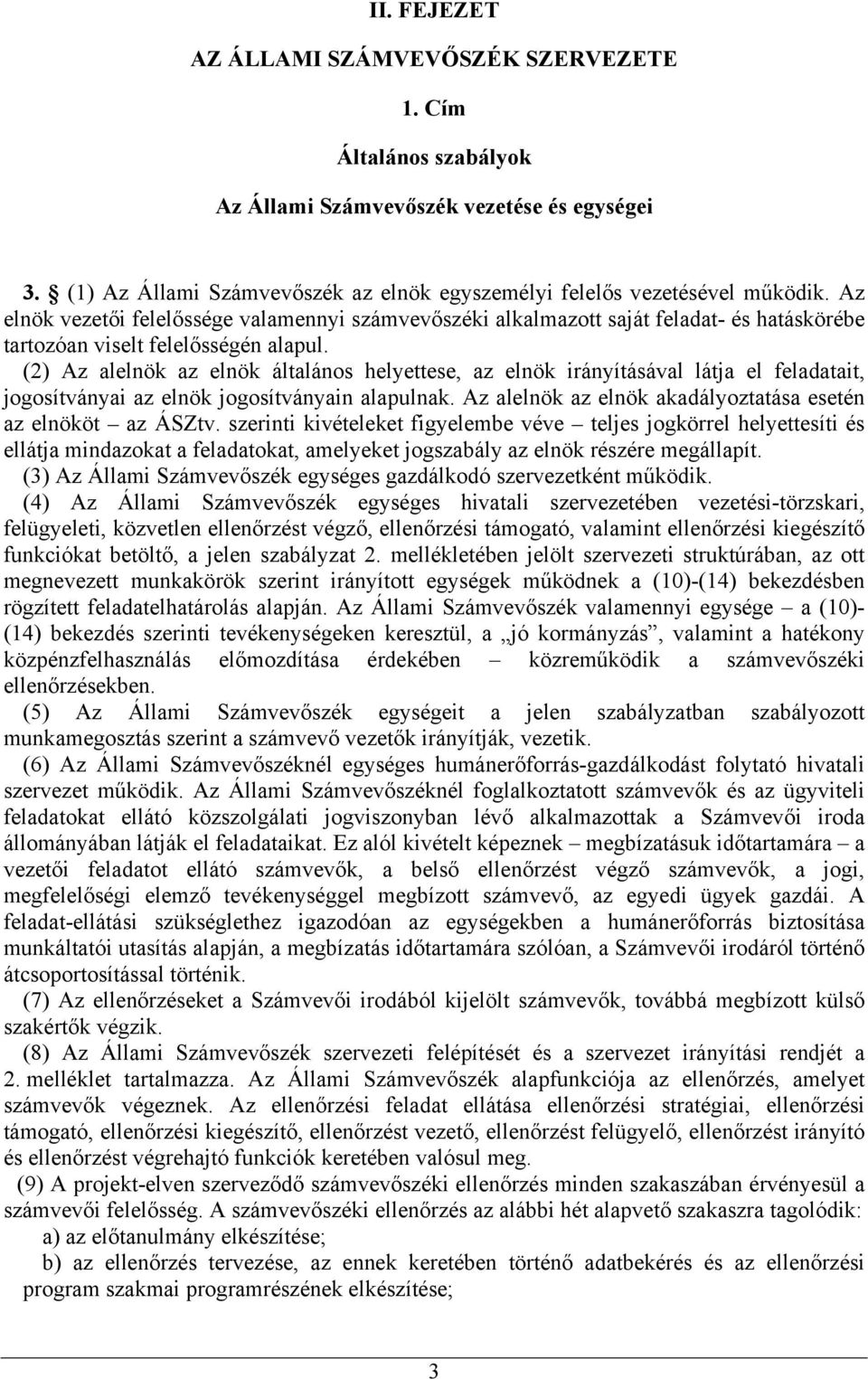 (2) Az alelnök az elnök általános helyettese, az elnök irányításával látja el feladatait, jogosítványai az elnök jogosítványain alapulnak.