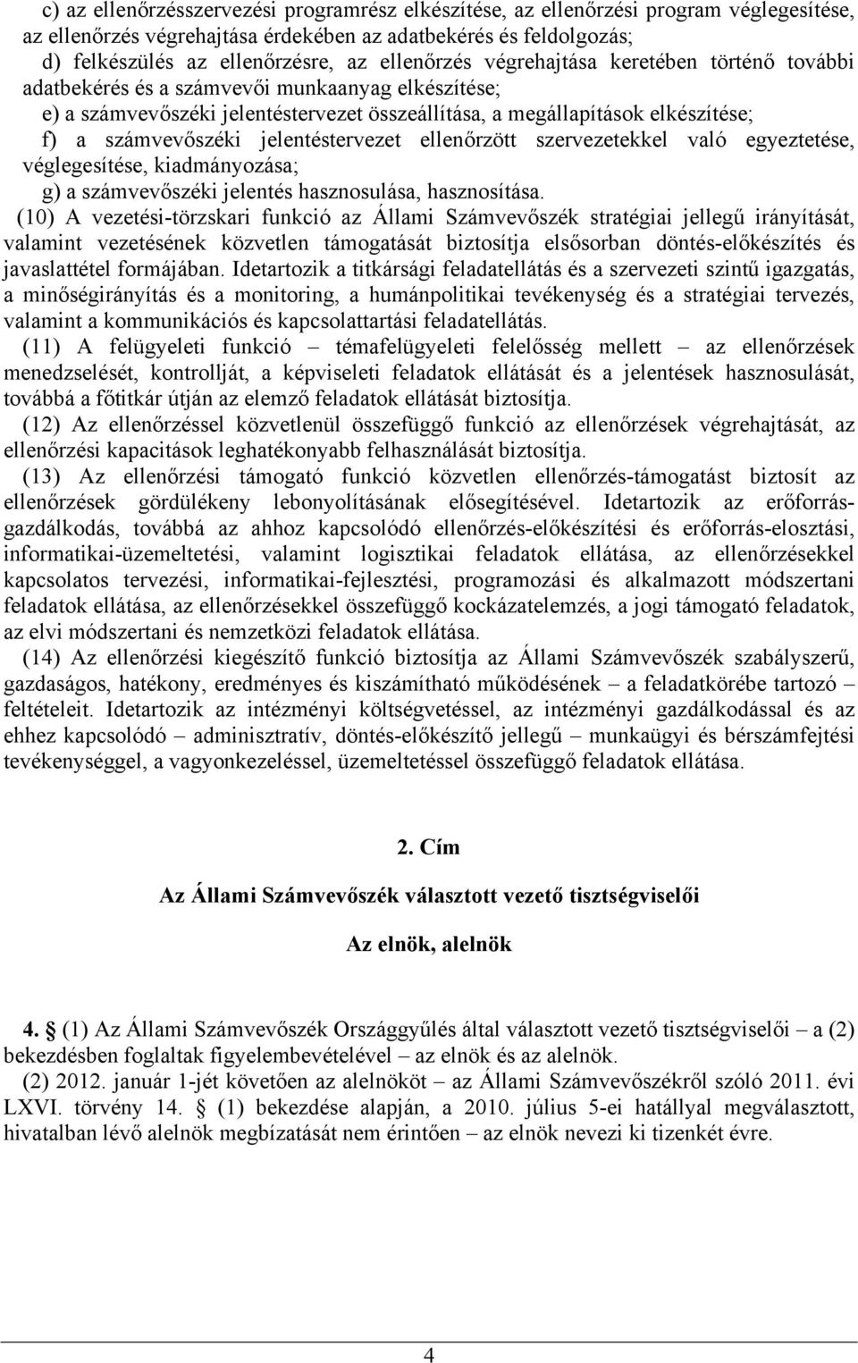 számvevőszéki jelentéstervezet ellenőrzött szervezetekkel való egyeztetése, véglegesítése, kiadmányozása; g) a számvevőszéki jelentés hasznosulása, hasznosítása.