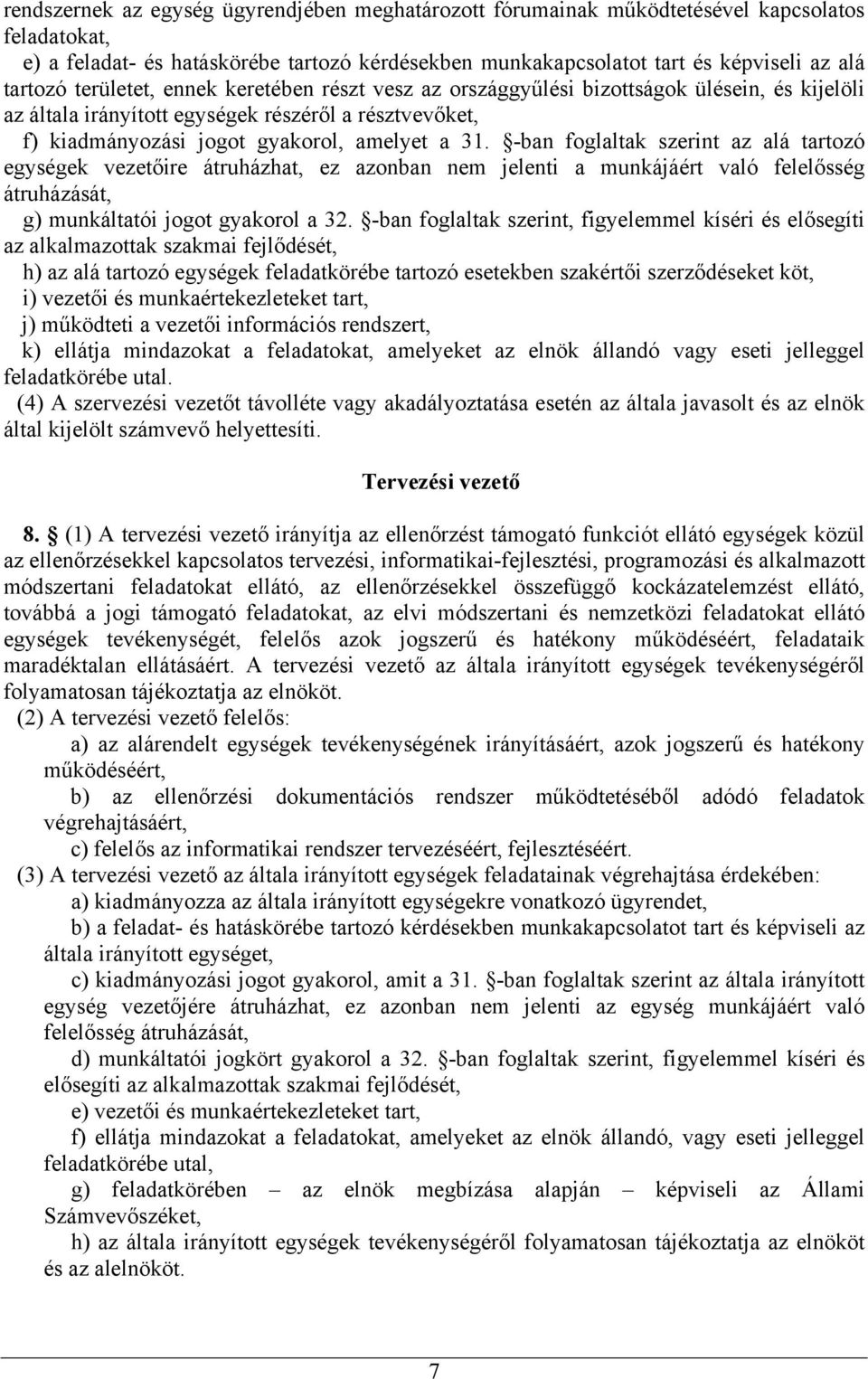 -ban foglaltak szerint az alá tartozó egységek vezetőire átruházhat, ez azonban nem jelenti a munkájáért való felelősség átruházását, g) munkáltatói jogot gyakorol a 32.