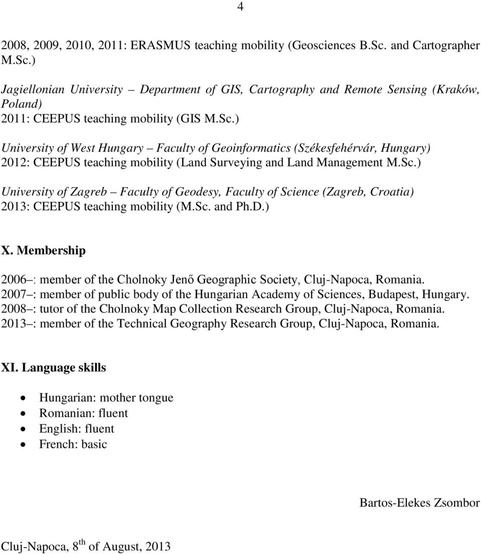 Sc.) University of Zagreb Faculty of Geodesy, Faculty of Science (Zagreb, Croatia) 2013: CEEPUS teaching mobility (M.Sc. and Ph.D.) X.