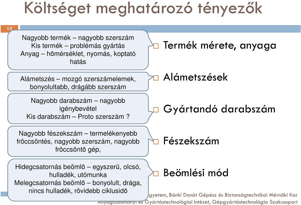 Nagyobb fészekszám termelékenyebb fröccsöntés, nagyobb szerszám, nagyobb fröccsöntő gép, Termék mérete, anyaga Alámetszések Gyártandó