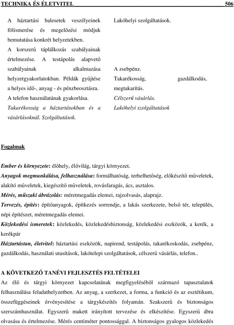 Takarékosság a háztartásokban és a vásárlásoknál. Szolgáltatások. Lakóhelyi szolgáltatások. A zsebpénz. Takarékosság, megtakarítás. Célszerő vásárlás.