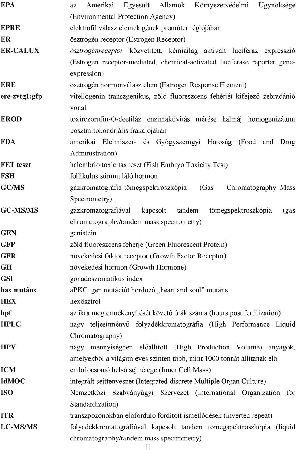 (Estrogen Response Element) ere-zvtg1:gfp vitellogenin transzgenikus, zöld fluoreszcens fehérjét kifejező zebradánió vonal EROD toxirezorufin-o-deetiláz enzimaktivitás mérése halmáj homogenizátum