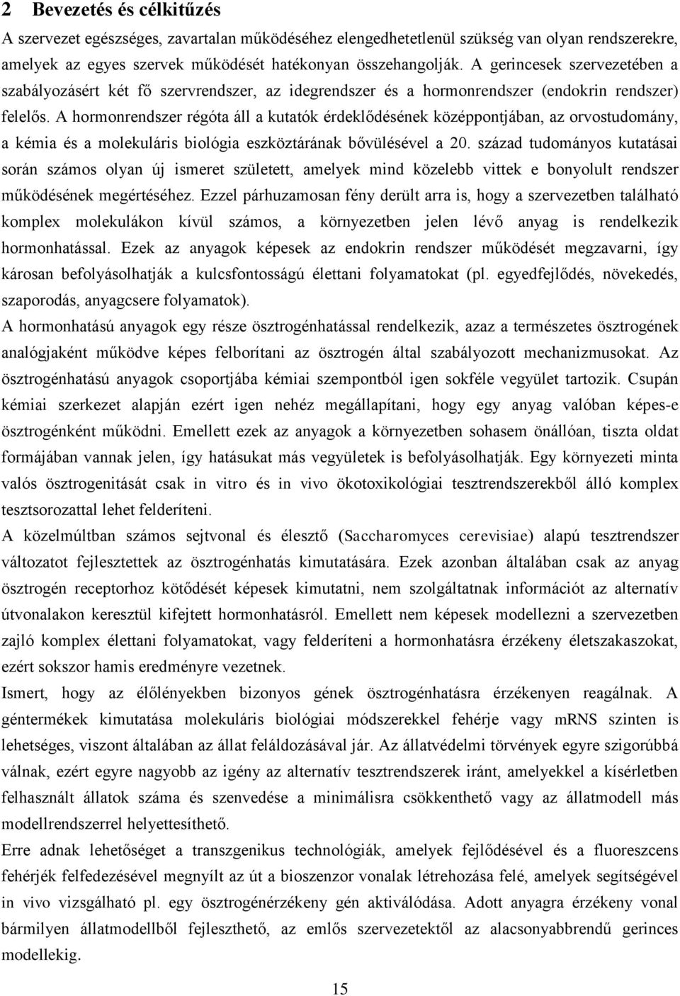 A hormonrendszer régóta áll a kutatók érdeklődésének középpontjában, az orvostudomány, a kémia és a molekuláris biológia eszköztárának bővülésével a 20.