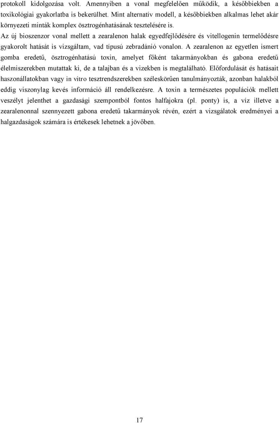 Az új bioszenzor vonal mellett a zearalenon halak egyedfejlődésére és vitellogenin termelődésre gyakorolt hatását is vizsgáltam, vad típusú zebradánió vonalon.