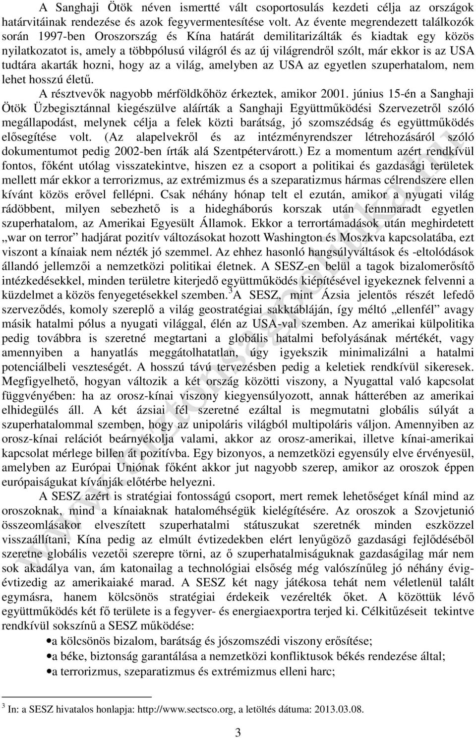 is az USA tudtára akarták hozni, hogy az a világ, amelyben az USA az egyetlen szuperhatalom, nem lehet hosszú életű. A résztvevők nagyobb mérföldkőhöz érkeztek, amikor 2001.