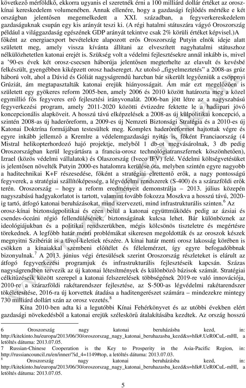 (A régi hatalmi státuszára vágyó Oroszország például a világgazdaság egészének GDP arányát tekintve csak 2% körüli értéket képvisel.