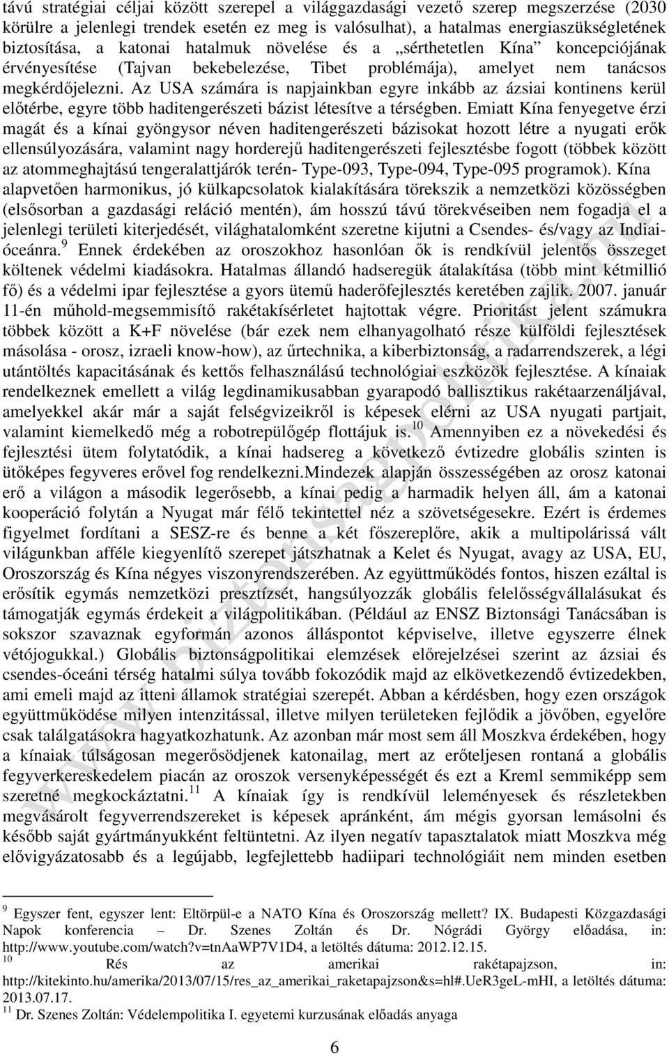 Az USA számára is napjainkban egyre inkább az ázsiai kontinens kerül előtérbe, egyre több haditengerészeti bázist létesítve a térségben.