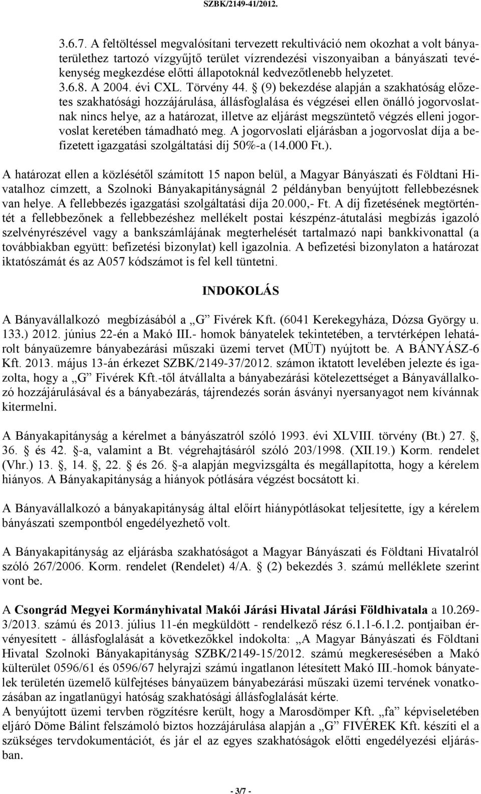 kedvezőtlenebb helyzetet. 3.6.8. A 2004. évi CXL. Törvény 44.