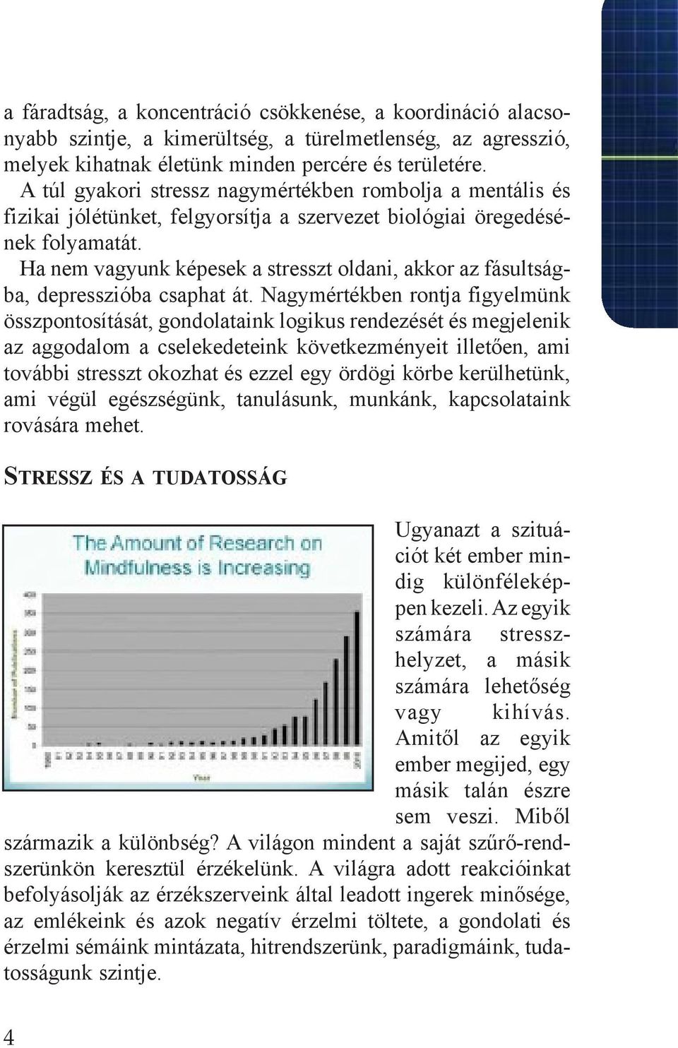 Ha nem vagyunk képesek a stresszt oldani, akkor az fásultságba, depresszióba csaphat át.