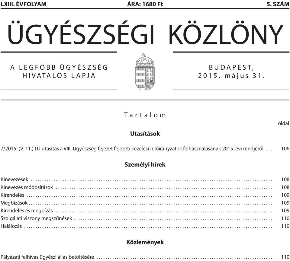 Ügyészség fejezet fejezeti kezelésű előirányzatok felhasználásának 2015. évi rendjéről... 106 Személyi hírek Kinevezések.