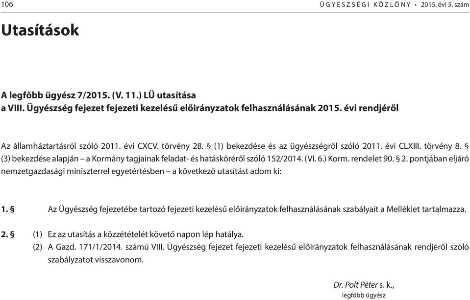 (3) bekezdése alapján a Kormány tagjainak feladat- és hatásköréről szóló 152/2014. (VI. 6.) Korm. rendelet 90. 2.