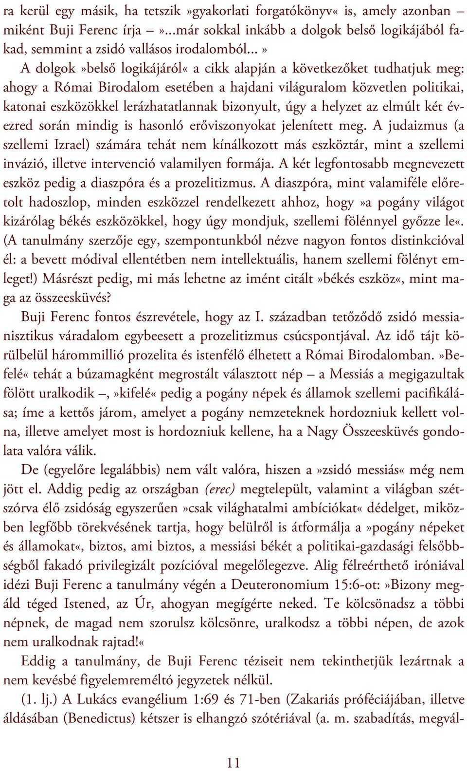 úgy a helyzet az elmúlt két évezred során mindig is hasonló erőviszonyokat jelenített meg.