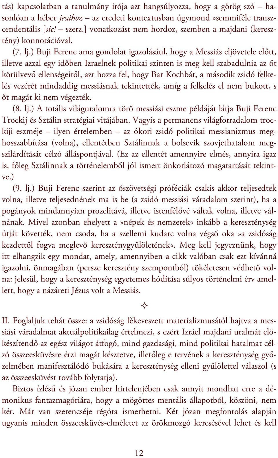 ) Buji Ferenc ama gondolat igazolásául, hogy a Messiás eljövetele előtt, illetve azzal egy időben Izraelnek politikai szinten is meg kell szabadulnia az őt körülvevő ellenségeitől, azt hozza fel,