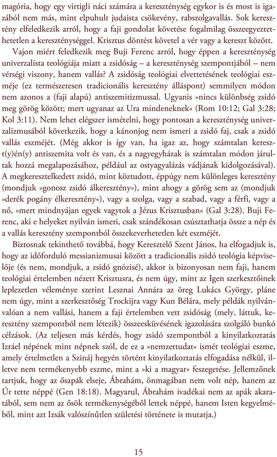 Vajon miért feledkezik meg Buji Ferenc arról, hogy éppen a kereszténység univerzalista teológiája miatt a zsidóság a kereszténység szempontjából nem vérségi viszony, hanem vallás?