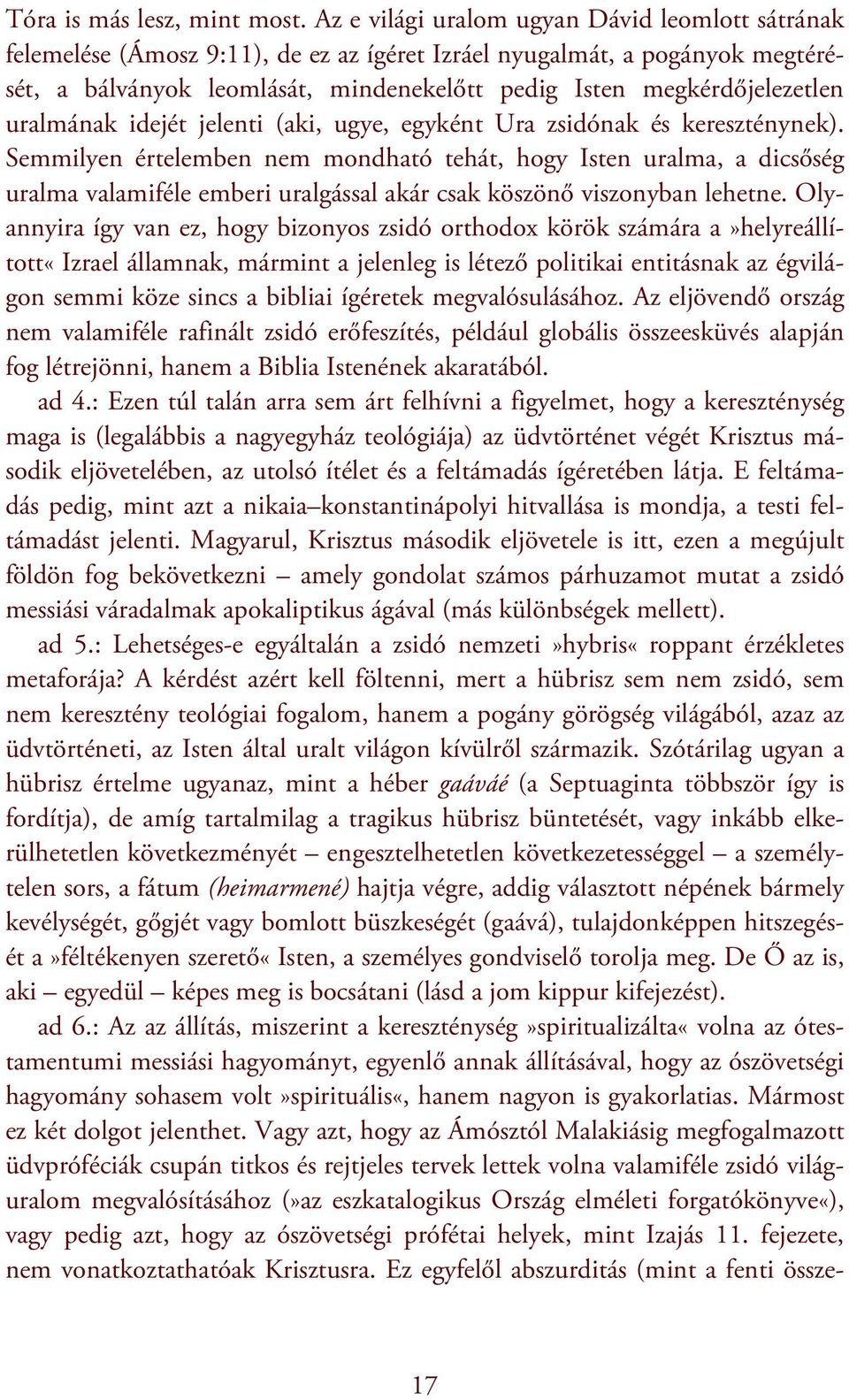 uralmának idejét jelenti (aki, ugye, egyként Ura zsidónak és kereszténynek).