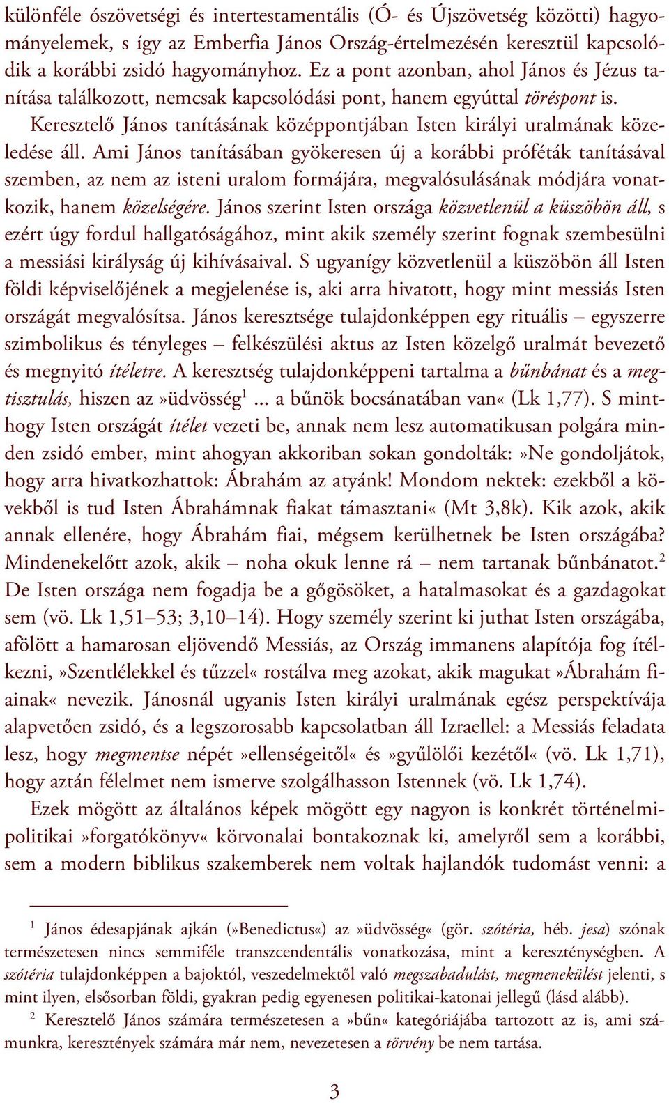 Ami János tanításában gyökeresen új a korábbi próféták tanításával szemben, az nem az isteni uralom formájára, megvalósulásának módjára vonatkozik, hanem közelségére.