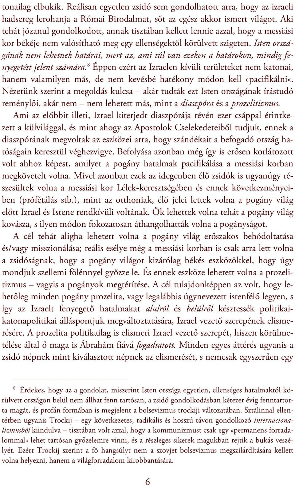 Isten országának nem lehetnek határai, mert az, ami túl van ezeken a határokon, mindig fenyegetést jelent számára.