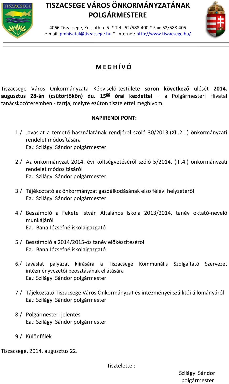 15 00 órai kezdettel a Polgármesteri Hivatal tanácskozóteremben - tartja, melyre ezúton tisztelettel meghívom. NAPIRENDI PONT: 1./ Javaslat a temető használatának rendjéről szóló 30/2013.(XII.21.