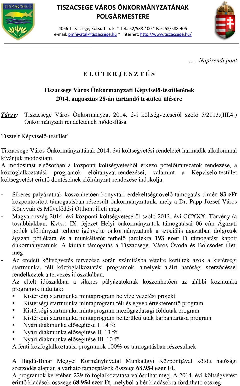 Napirendi pont Tárgy: Tiszacsege Város Önkormányzat 2014. évi költségvetéséről szóló 5/2013.(III.4.) Önkormányzati rendeletének módosítása Tisztelt Képviselő-testület!