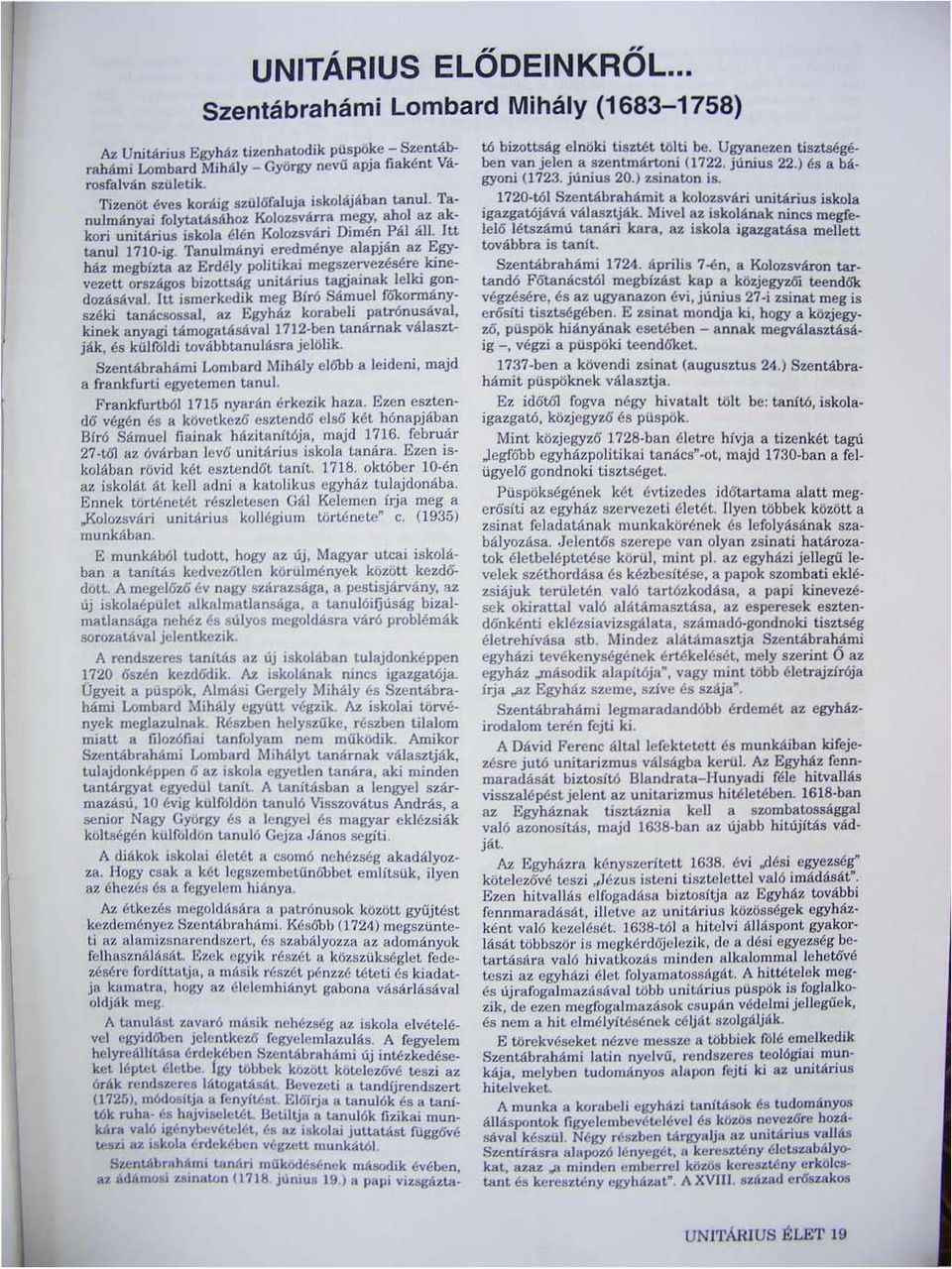 Tanulmányi eredménye alapján az ~gyhát meghi1.ui az Erdély politikai. megs~,:"ezésére.k.ine. vezelt országos biwtt.ság uniunus tagjlunllk lelki gondozásáva.1. Itt ismerkedik meg Biró Sámuel rokonnány.