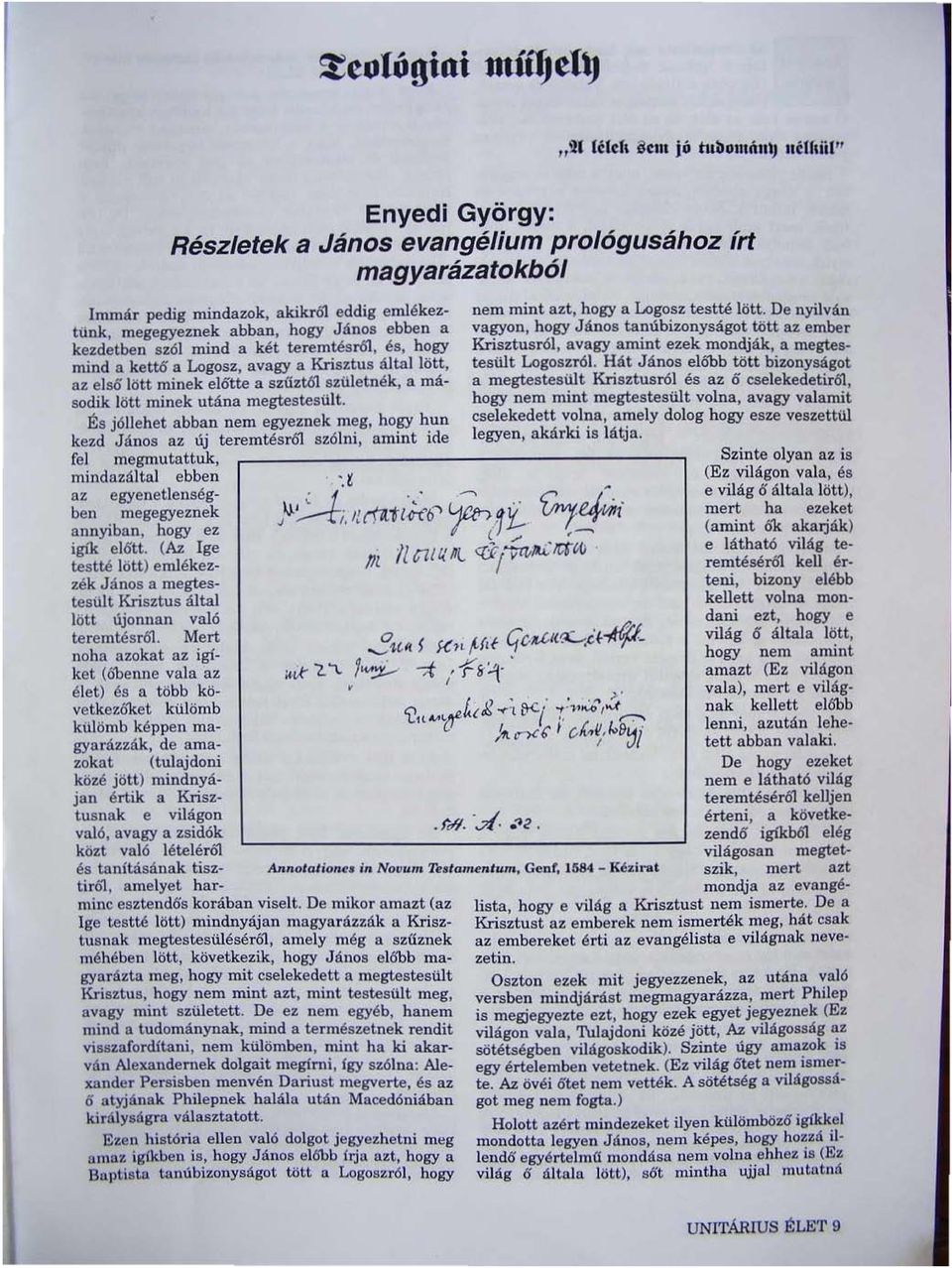 utána megtestesült. És jóllehet abban nem egyeznek meg, hogy hun kezd János az új teremtésről szólni, amint ide fel megmutattuk, mindazáltal ebben.