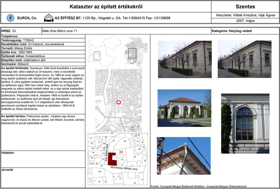 épület története: en 1845 körül kezdődött a szervezett társasági élet, ekkor alakult az Úri kaszinó, mely a műveltebb nemeseket és tisztviselőket fogta össze.